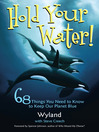 Hold Your Water (eBook): 68 Things You Need to Know to Keep Our Planet Blue